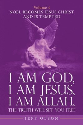 I Am God, I Am Jesus, I Am Allah, the Truth Will Set You Free. Volume 4 1