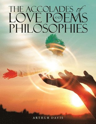 bokomslag The Accolades of Love Poems and Philosophies