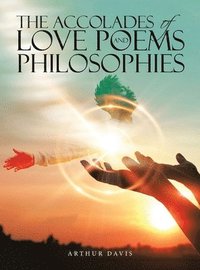 bokomslag The Accolades of Love Poems and Philosophies