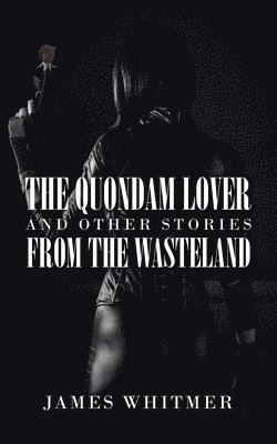The Quondam Lover and Other Stories from the Wasteland 1