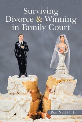 Ron Neff Ph D - Surviving Divorce & Winning in Family Court, Häftad