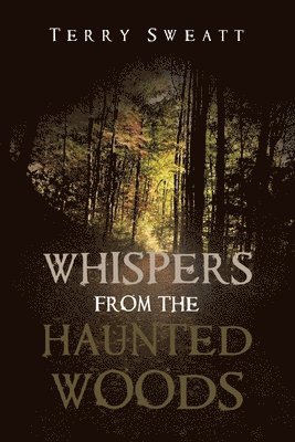 Whispers from the Haunted Woods 1