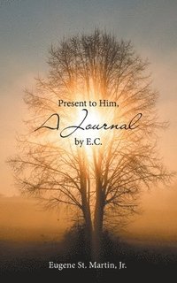 bokomslag Present to Him, a Journal by E.C.