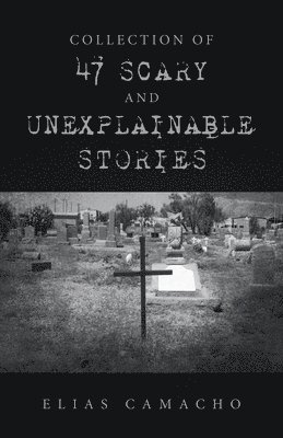 bokomslag Collection of 47 Scary and Unexplainable Stories