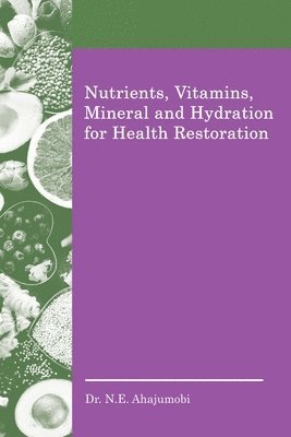 Nutrients, Vitamins, Mineral and Hydration for Health Restoration 1