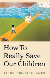 bokomslag How to Really Save Our Children