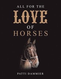 bokomslag All for the Love of Horses