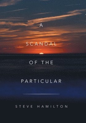 Steve Hamilton - Scandal of the Particular, Inbunden