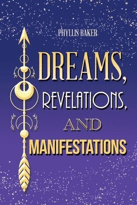 Phyllis Baker - Dreams, Revelations, and Manifestations, Häftad