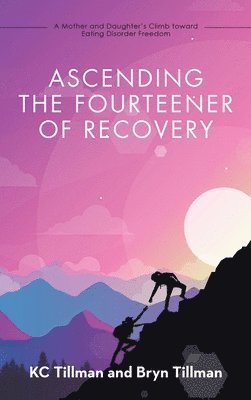 Kc Tillman, Bryn Tillman, KC Tillman - Ascending the Fourteener of Recovery, Inbunden