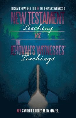 bokomslag New Testament Teaching Vs. the Jehovah's Witnesses' Teachings