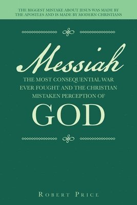 bokomslag Messiah the Most Consequential War Ever Fought and the Christian Mistaken Perception of God