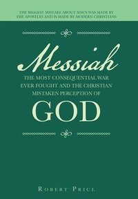 bokomslag Messiah the Most Consequential War Ever Fought and the Christian Mistaken Perception of God