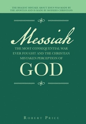 bokomslag Messiah the Most Consequential War Ever Fought and the Christian Mistaken Perception of God