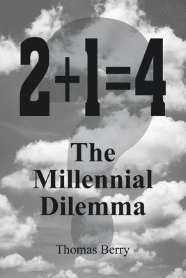 2+1=4 The Millennial Dilemma 1