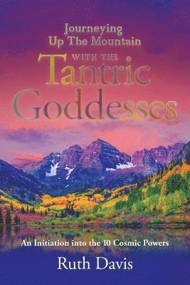 Ruth Davis - Journeying up the Mountain with the Tantric Goddesses, Häftad