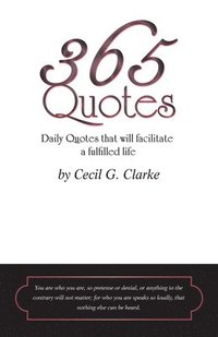 bokomslag 365 Quotes by Cecil G. Clarke: Daily Quotes to Facilitate a Fulfilled Life