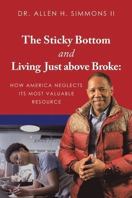 Allen H Simmons II, II Simmons, Allen H., Dr. Allen H. Simmons II, Allen H. Simmons II - Sticky Bottom and Living Just above Broke, Häftad