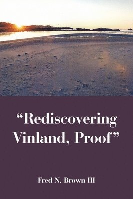 Fred N Brown III, III Brown, Fred N., Fred N. Brown III - "Rediscovering Vinland, Proof", Häftad