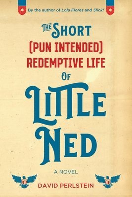 David Perlstein - Short (Pun Intended) Redemptive Life of Little Ned, Häftad