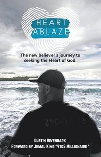 bokomslag Heart Ablaze: The New Believer's Journey to Seeking the Heart of God.