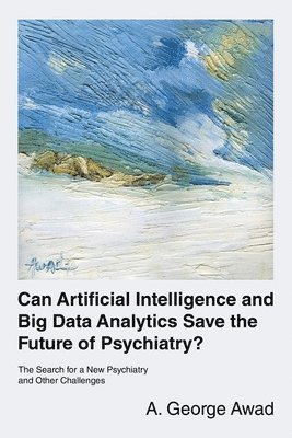 bokomslag Can Artificial Intelligence and Big Data Analytics Save the Future of Psychiatry?