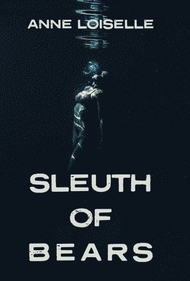 Anne Loiselle - Sleuth of Bears, Inbunden