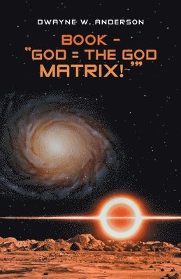 Book - &quot;God = the God Matrix! '&quot; 1