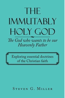 bokomslag Immutably Holy God the God Who Wants to Be Our Heavenly Father
