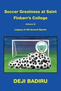 bokomslag Soccer Greatness at Saint Finbarr's College (Volume Ii)