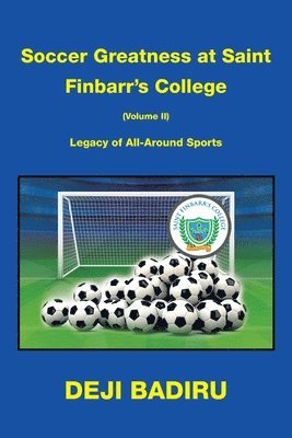 Soccer Greatness at Saint Finbarr's College (Volume Ii) 1