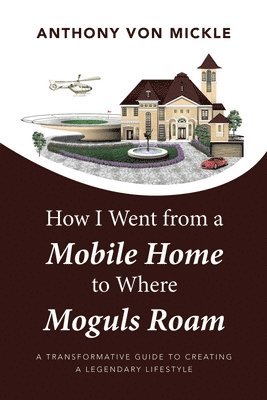 bokomslag How I Went from a Mobile Home to Where Moguls Roam