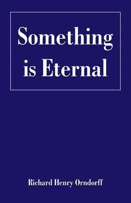 Richard Henry Orndorff - Something is Eternal, Häftad