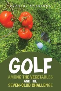 bokomslag Golf among the Vegetables and the Seven-Club Challenge