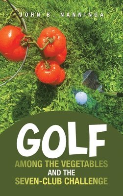 bokomslag Golf among the Vegetables and the Seven-Club Challenge