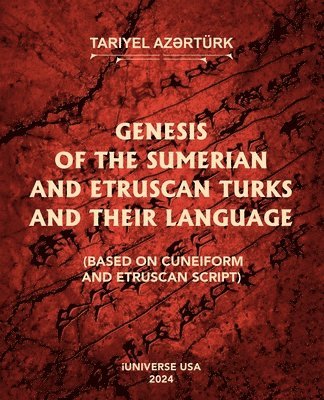 bokomslag Genesis of the Sumerian and Etruscan Turks and Their Language (Based on Cuneiform and Etruscan Script)