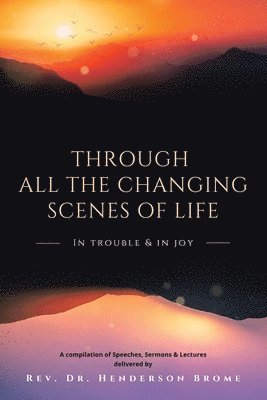 Henderson Brome, Rev. Dr. Henderson Brome, Rev. Henderson Brome - Through All The Changing Scenes of Life, Häftad