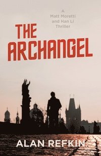 bokomslag The Archangel: A Matt Moretti and Han Li Thriller