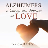 bokomslag Alzheimers, A Caregivers Journey into Love