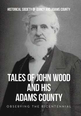 Tales of John Wood and His Adams County 1