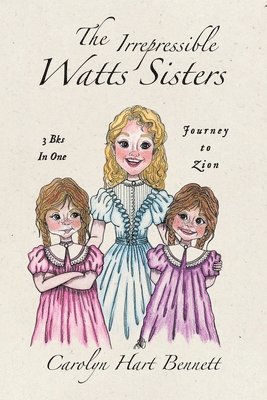 The Irrepressible Watts Sisters: Journey to Zion 1