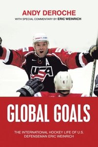 bokomslag Global Goals: The International Hockey Life of U.S. Defenseman Eric Weinrich