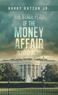 bokomslag The Stage Play of The MONEY AFFAIR In Four Acts