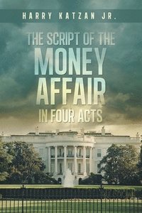 bokomslag The Script of The MONEY Affair In Four Acts