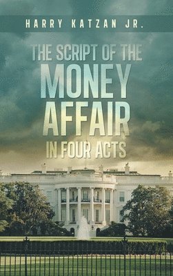 bokomslag The Script of The MONEY Affair In Four Acts