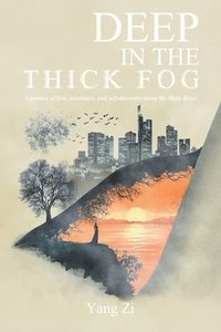 bokomslag Deep in the Thick Fog: A journey of love, loneliness, and self-discovery along the Main River.