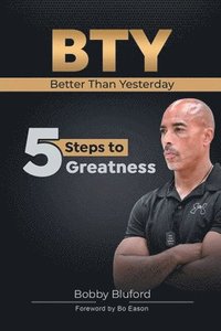 bokomslag BTY Better Than Yesterday: 5 Steps to Greatness