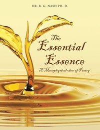 bokomslag The Essential Essence: A Metaphysical view of Poetry