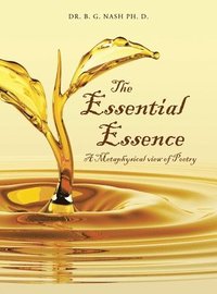 bokomslag The Essential Essence: A Metaphysical view of Poetry