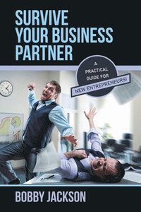 bokomslag Survive Your Business Partner: A Practical Guide for New Entrepreneurs!